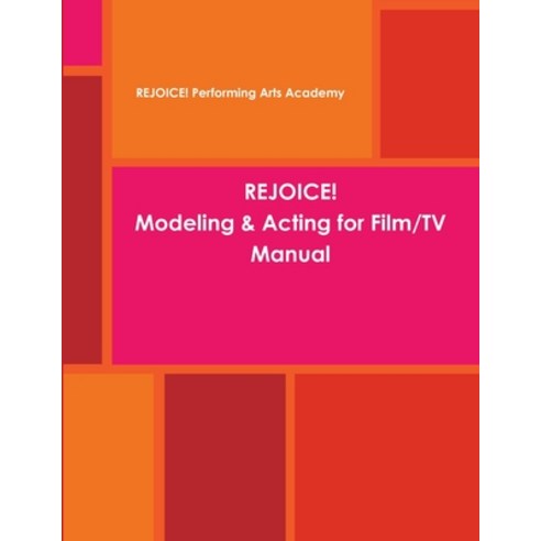 (영문도서) REJOICE! Modeling & Acting for Film/TV Manual Paperback, Lulu.com, English, 9781329069749