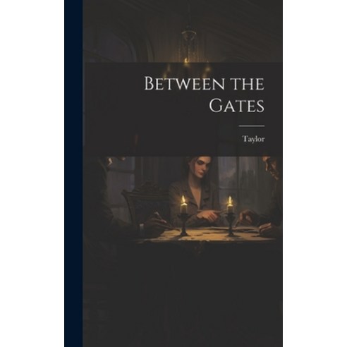 (영문도서) Between the Gates Hardcover, Legare Street Press, English, 9781020852268