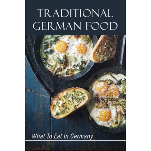 (영문도서) Traditional German Food: What To Eat In Germany: German Cuisine Recipes Paperback, Independently Published, English, 9798465066372