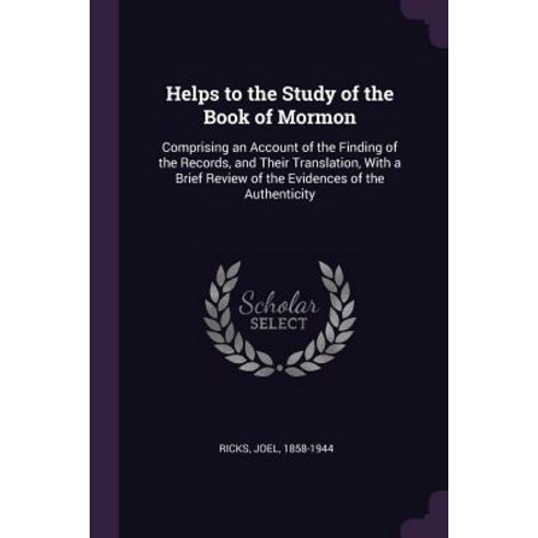 (영문도서) Helps to the Study of the Book of Mormon: Comprising an Account of the Finding of the Records... Paperback, Palala Press, English, 9781379260707