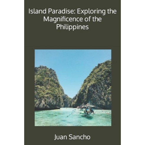 (영문도서) Island Paradise: Exploring the Magnificence of the Philippines Paperback, Independently Published, English, 9798396635050
