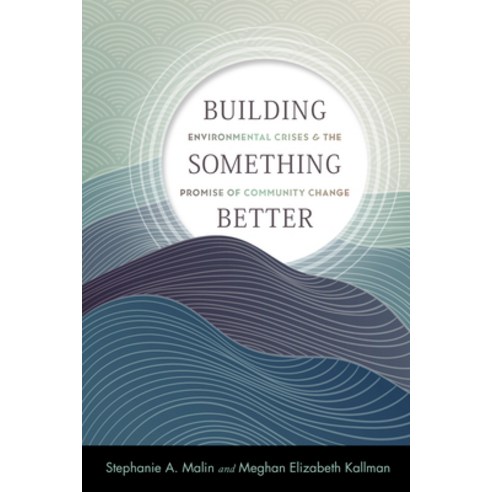(영문도서) Building Something Better: Environmental Crises and the Promise of Community Change Paperback, Rutgers University Press, English, 9781978823686