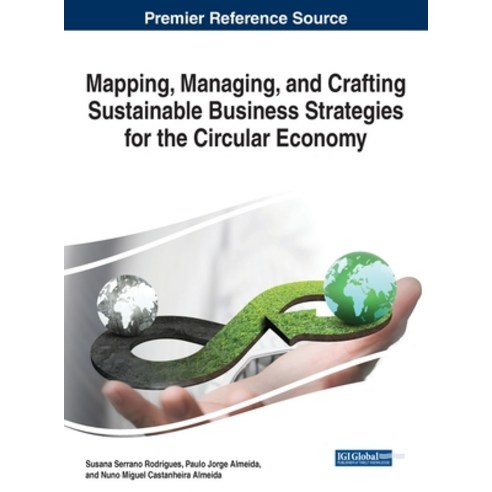 Mapping Managing and Crafting Sustainable Business Strategies for the Circular Economy Hardcover, Business Science Reference