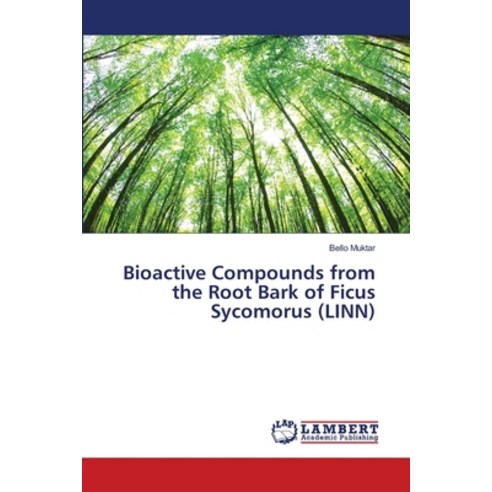 Bioactive Compounds from the Root Bark of Ficus Sycomorus (LINN) Paperback, LAP Lambert Academic Publis..., English, 9786139971282
