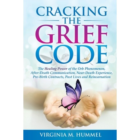 (영문도서) Cracking the Grief Code: The Healing Power of the Orb Phenomenon After-Death Communication ... Paperback, Virginia Hummel, English, 9780983478713