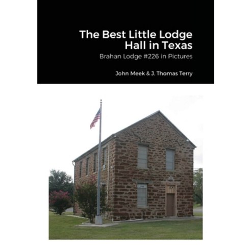 (영문도서) The Best Little Lodge Hall in Texas: Brahan Lodge #226 in Pictures Paperback, Lulu.com, English, 9781105013775