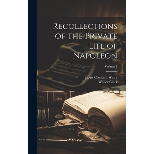 (영문도서) Recollections of the Private Life of Napoleon; Volume 1 Hardcover, Legare Street Press, English, 9781020354465