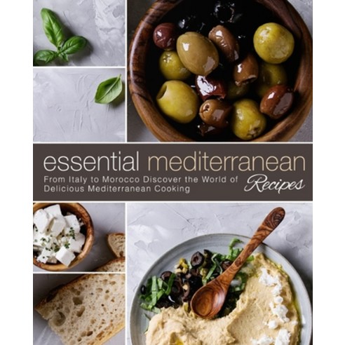 (영문도서) Essential Mediterranean Recipes: From Italy to Morocco Discover the World of Delicious Medite... Paperback, Independently Published, English, 9781729304730