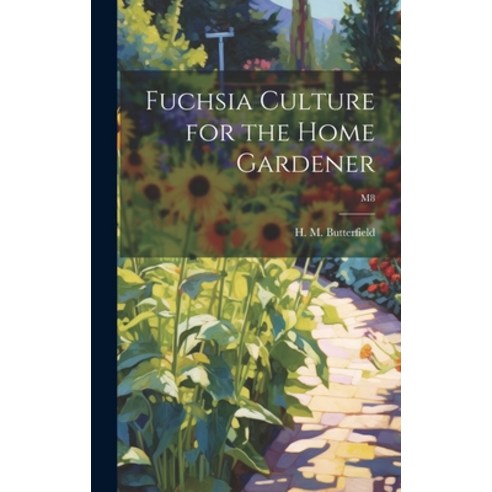 (영문도서) Fuchsia Culture for the Home Gardener; M8 Hardcover, Hassell Street Press, English, 9781019365182