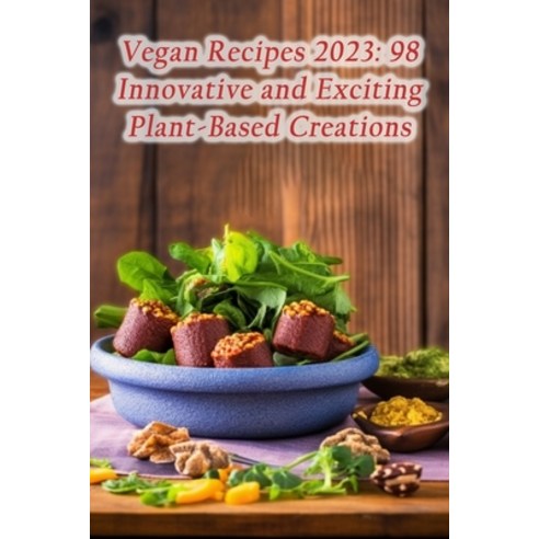 (영문도서) Vegan Recipes 2023: 98 Innovative and Exciting Plant-Based Creations Paperback, Independently Published, English, 9798860743267