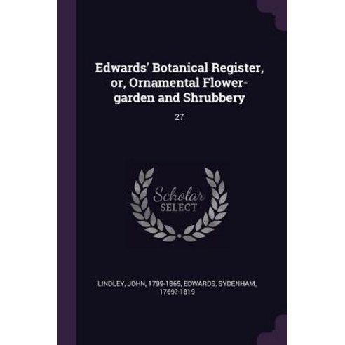(영문도서) Edwards'' Botanical Register or Ornamental Flower-garden and Shrubbery: 27 Paperback, Palala Press, English, 9781378972076