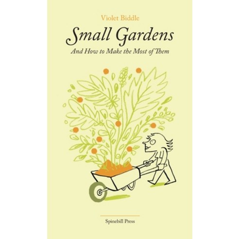Small Gardens and How to Make the Most of Them Paperback, Spinebill Press