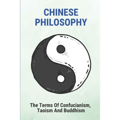 (영문도서) Chinese Philosophy: The Terms Of Confucianism Taoism And Buddhism: Legalism Chinese Philosophy Paperback, Independently Published, English, 9798520327110