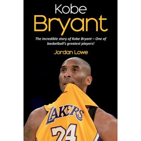 Kobe Bryant: The incredible story of Kobe Bryant - one of basketball''s greatest players! Paperback, Ingram Publishing, English, 9781925989922