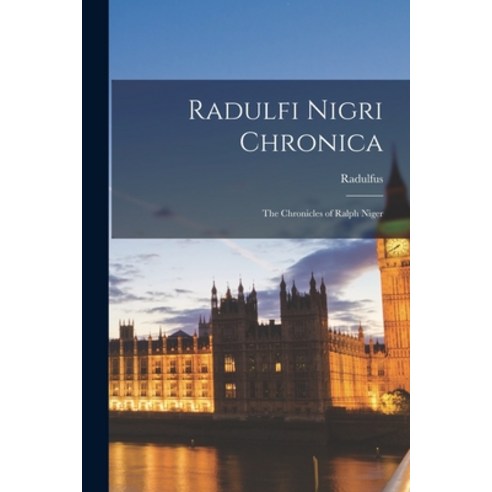 (영문도서) Radulfi Nigri Chronica: The Chronicles of Ralph Niger Paperback, Legare Street Press, English, 9781016319454