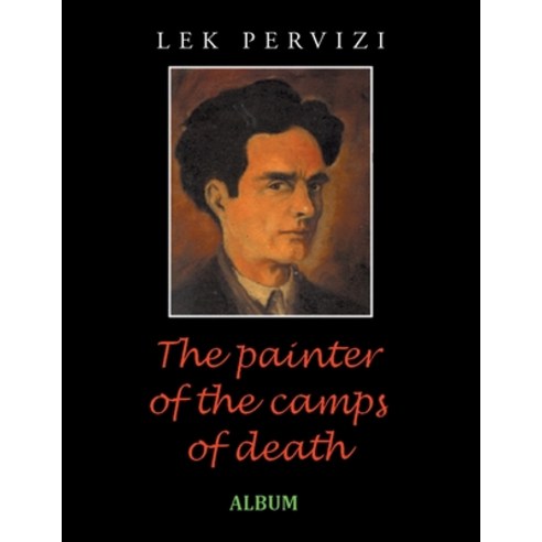 The Painter of the Camps of Death: Album Paperback, Authorhouse UK, English, 9781665587273