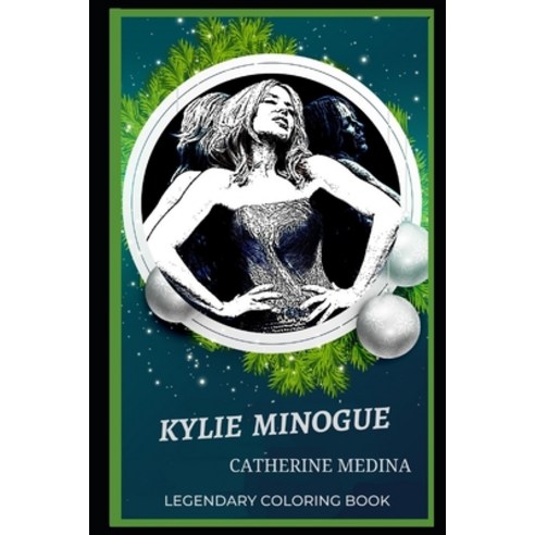 Kylie Minogue Legendary Coloring Book: Relax and Unwind Your Emotions with our Inspirational and Aff... Paperback, Independently Published