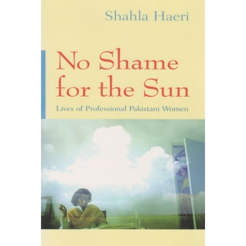 (영문도서) No Shame for the Sun: The Lives of Professional Pakistani Women Hardcover, Syracuse University Press, English, 9780815629603