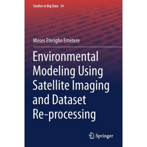 Environmental Modeling Using Satellite Imaging and Dataset Re-Processing Paperback, Springer