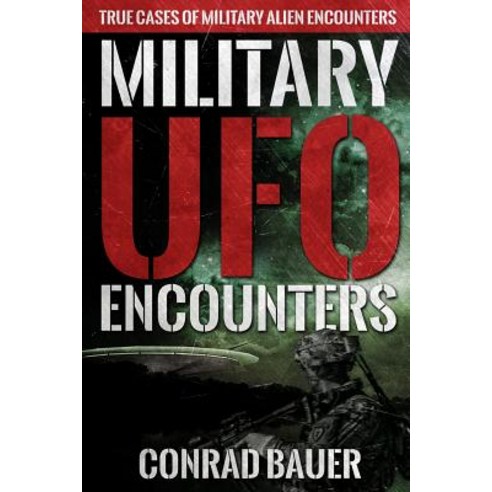 (영문도서) Military UFO Encounters: True Cases of Military Alien Encounters Paperback, Independently Published, English, 9781081867126