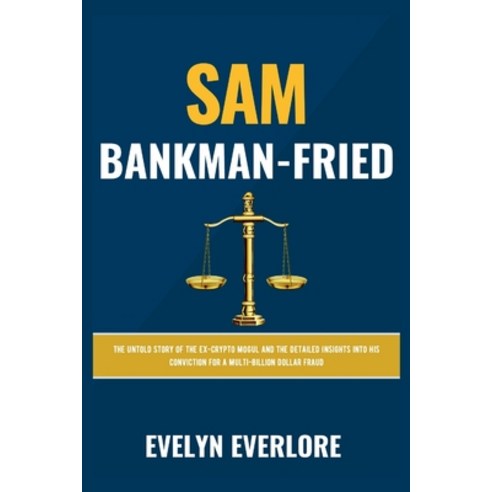 (영문도서) Sam Bankman-Fried: The Untold Story of the Ex-Crypto Mogul and the Detailed Insights into His... Paperback, Independently Published, English, 9798866401925
