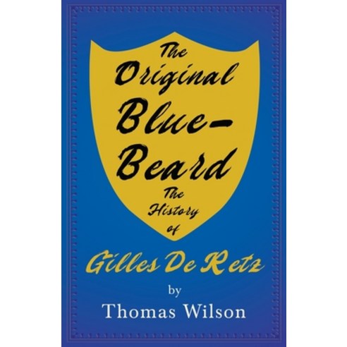 (영문도서) The Original Blue-Beard - The History of Gilles De Retz Paperback, Read & Co. History, English, 9781445596686
