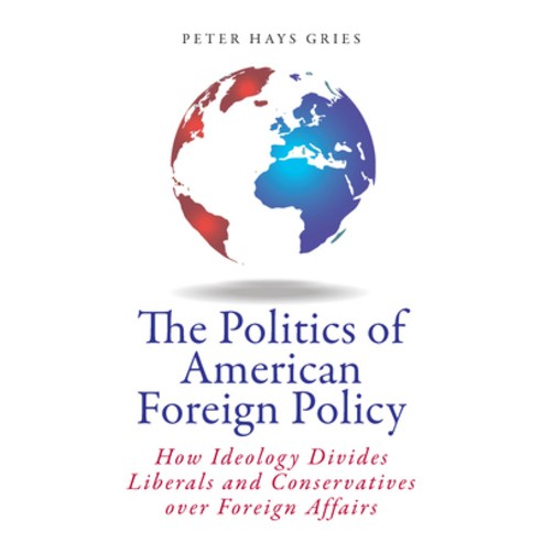 (영문도서) The Politics of American Foreign Policy: How Ideology Divides Liberals and Conservatives Over... Paperback, Stanford University Press, English, 9780804790888
