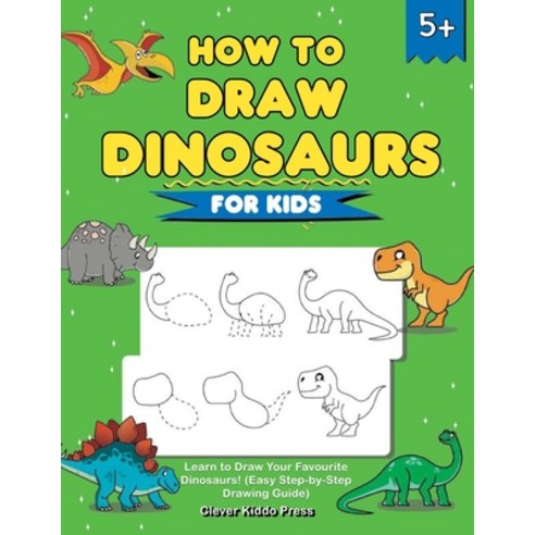 (영문도서) How to Draw Dinosaurs for Kids: Learn to Draw Your Favourite Dinosaurs! (Easy Step-by-Step Dr... Paperback, How to Draw Books for Kids, English, 9781684820221