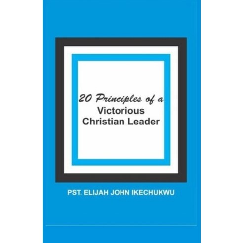 20 Principles of a Victorious Christian Leader Paperback, Independently Published, English, 9798706852108