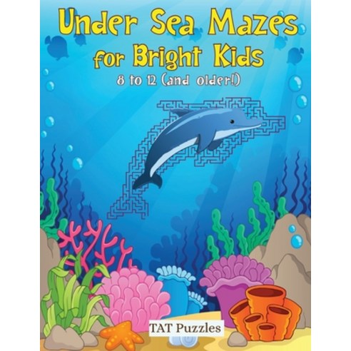 (영문도서) Under Sea Mazes for Bright Kids: For Kids 8-12 (and older!) Paperback, Tried and Trusted Indie Pub..., English, 9781925332957