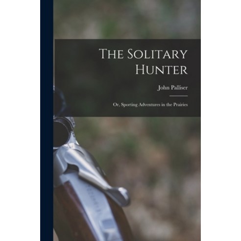 (영문도서) The Solitary Hunter; or Sporting Adventures in the Prairies Paperback, Legare Street Press, English, 9781013768101