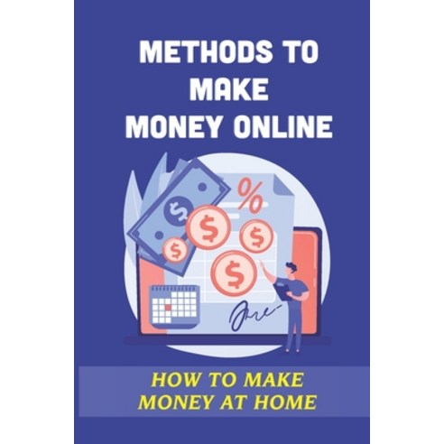 (영문도서) Methods To Make Money Online: How To Make Money At Home: Ways To Earn Money On The Internet Paperback, Independently Published, English, 9798461925833
