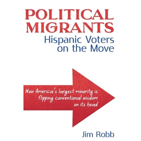 (영문도서) Political Migrants: Hispanic Voters on the Move-How America''s Largest Minority Is Flipping Co... Paperback, Numbersusa Education and Re..., English, 9781737954736