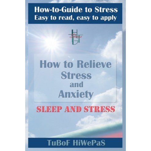 How to Relieve Stress and Anxiety: Sleep and Stress Paperback, Independently Published