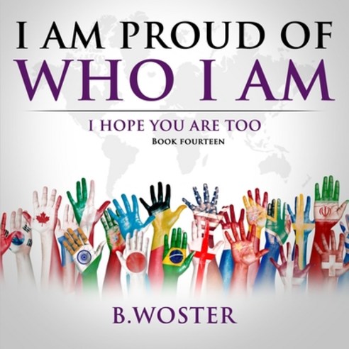(영문도서) I Am Proud of Who I Am: I hope you are too (Book 14) Paperback, Barbara Woster, English, 9781957496306