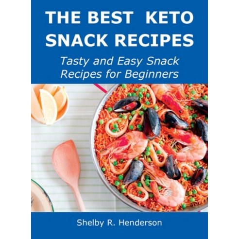 (영문도서) The Best Keto Snack Recipes: Tasty and Easy Snack Recipes for Beginners Hardcover, Shelby R. Henderson, English, 9788659922485
