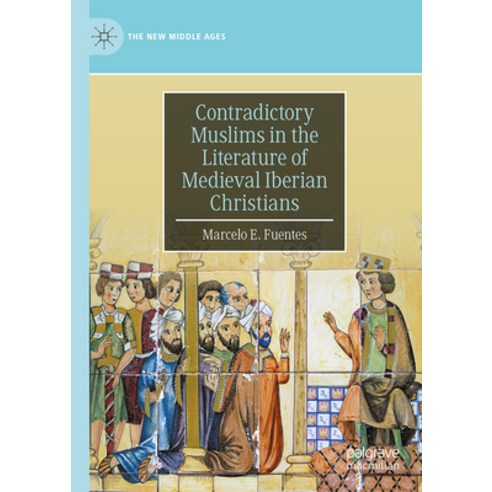 (영문도서) Contradictory Muslims in the Literature of Medieval Iberian Christians Hardcover, Palgrave MacMillan, English, 9783031450648
