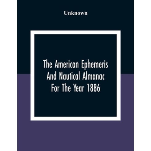 The American Ephemeris And Nautical Almanac For The Year 1886 Paperback, Alpha Edition, English, 9789354309557