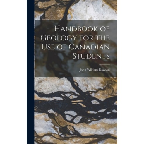 (영문도서) Handbook of Geology for the Use of Canadian Students Hardcover, Legare Street Press, English, 9781017379303