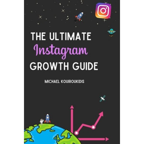 The Ultimate Instagram Growth Guide: Understanding Social Media Paperback, Independently Published