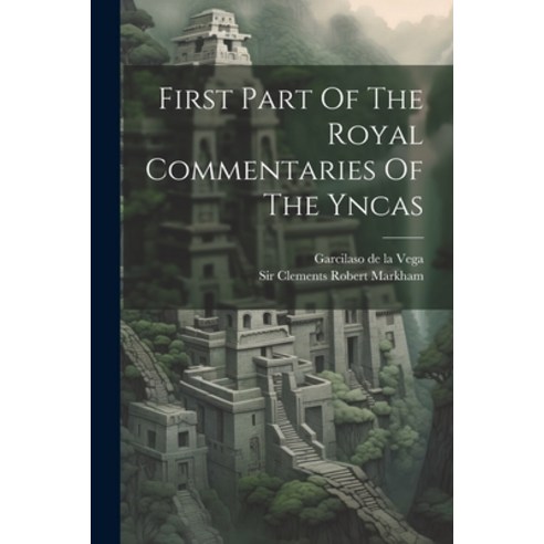 (영문도서) First Part Of The Royal Commentaries Of The Yncas Paperback, Legare Street Press, English, 9781021289834