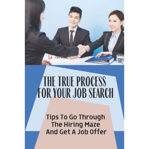 (영문도서) The True Process For Your Job Search: Tips To Go Through The Hiring Maze And Get A Job Offer:... Paperback, Independently Published, English, 9798547775734