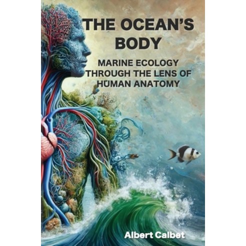 (영문도서) The Ocean''s Body: Marine Ecology Through the Lens of Human Anatomy Paperback, Independently Published, English, 9798343294262