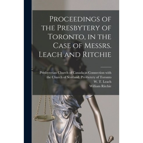 (영문도서) Proceedings of the Presbytery of Toronto in the Case of Messrs. Leach and Ritchie [microform] Paperback, Legare Street Press, English, 9781015157408