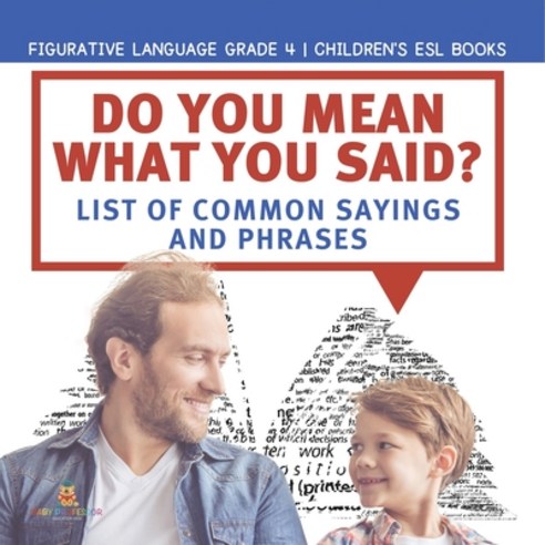 (영문도서) Do You Mean What You Said? List of Common Sayings and Phrases Figurative Language Grade 4 Chi... Paperback, Baby Professor, English, 9781541953758