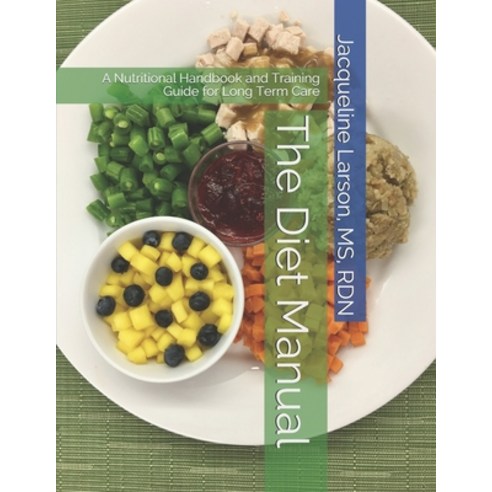 The Diet Manual: A Nutritional Handbook and Training Guide for Long Term Care Paperback, Independently Published, English, 9798704337874