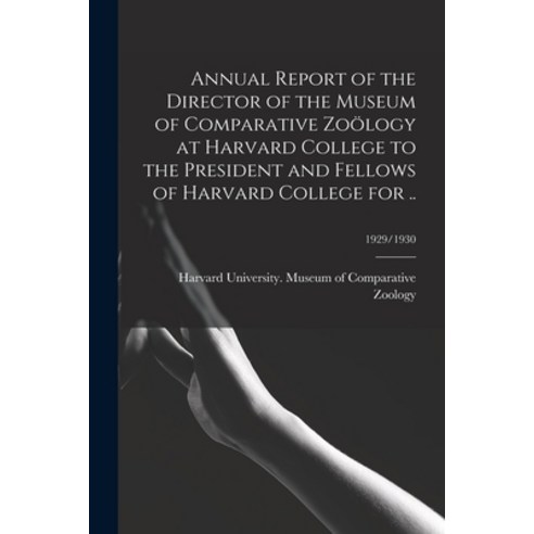 (영문도서) Annual Report of the Director of the Museum of Comparative Zoölogy at Harvard College to the ... Paperback, Legare Street Press, English, 9781015101234