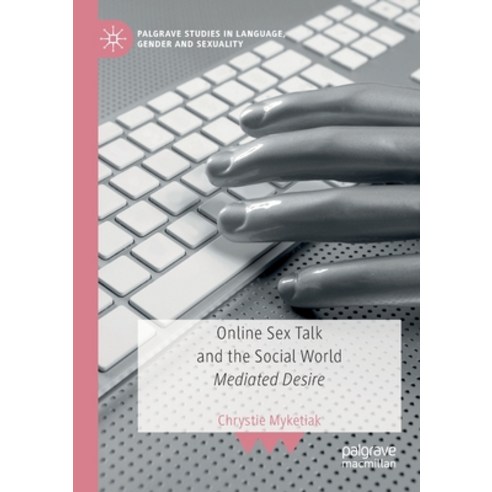 (영문도서) Online Sex Talk and the Social World: Mediated Desire Paperback, Palgrave MacMillan, English, 9783030535810