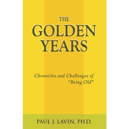 The Golden Years: Chronicles and Challenges of Being Old Paperback, Rafka Press, English, 9780991195831