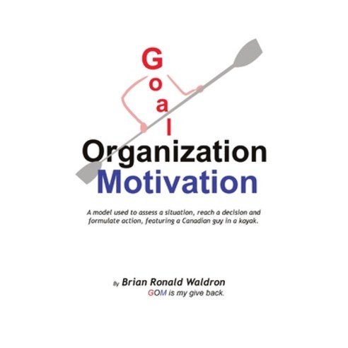 (영문도서) Goal Organization Motivation: A model used to assess a situation reach a decision and formul... Paperback, Publishdrive, English, 9781777670900